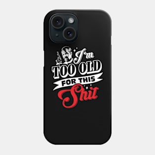 I'm too old for this Shit Roger Murtaugh Lethal Weapon Saying Phone Case