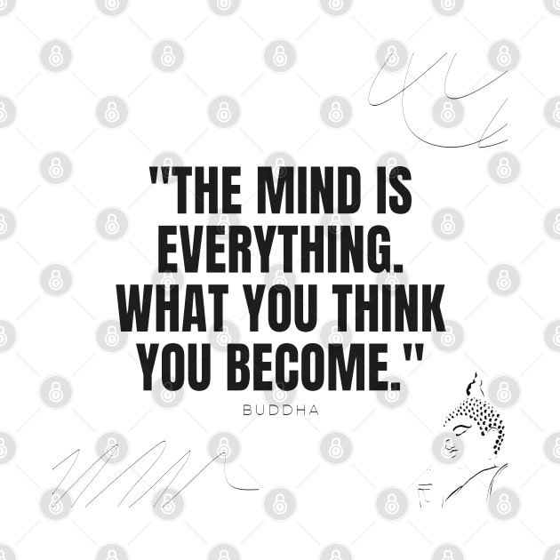 "The mind is everything. What you think you become." - Buddha Inspirational Quote by InspiraPrints