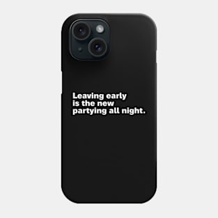 Leaving early is the new partying all night. Phone Case