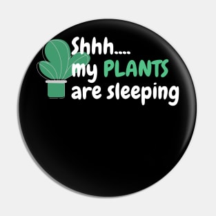 SHHH...MY PLANTS ARE SLEEPING Pin