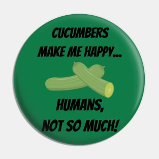 Cucumbers make me happy... Humans, not so much! Pin