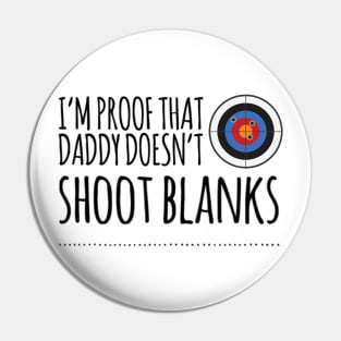 I'm proof that daddy doesn't shoot blanks Pin