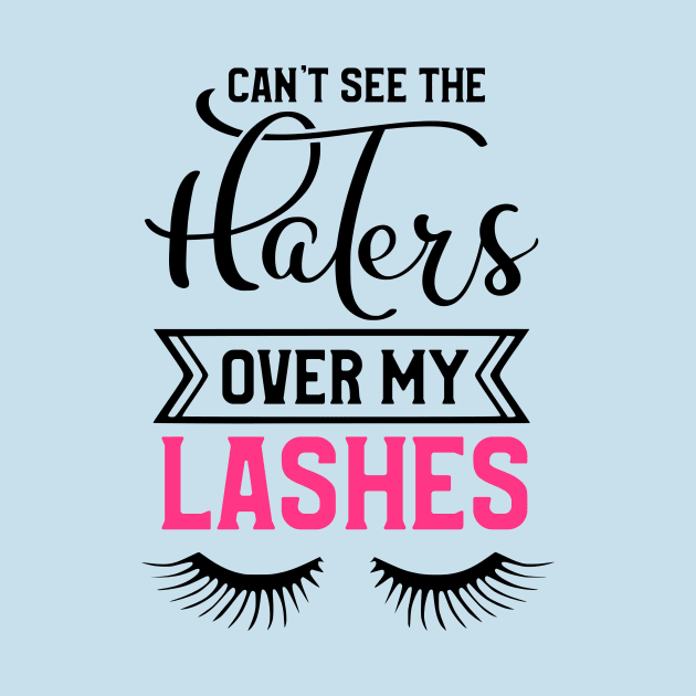 Can't See The Haters Over My Lashes by Glam Damme Diva