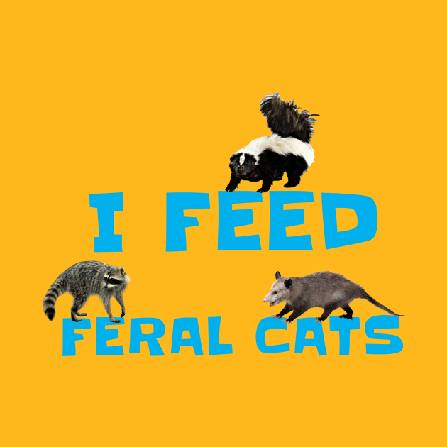 I FEED FERAL CATS by Cult Classics