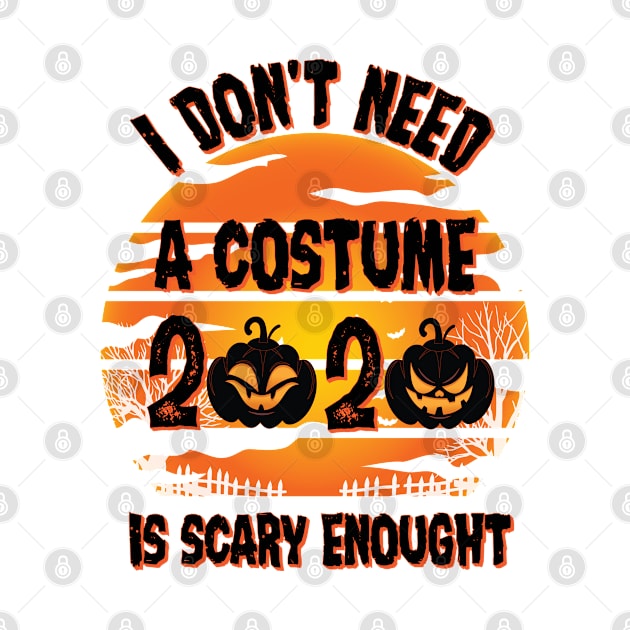 I don't need a costume 2020 is scary enough by PhiloArt