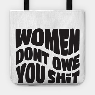 Women Don't Owe You Shit Tote