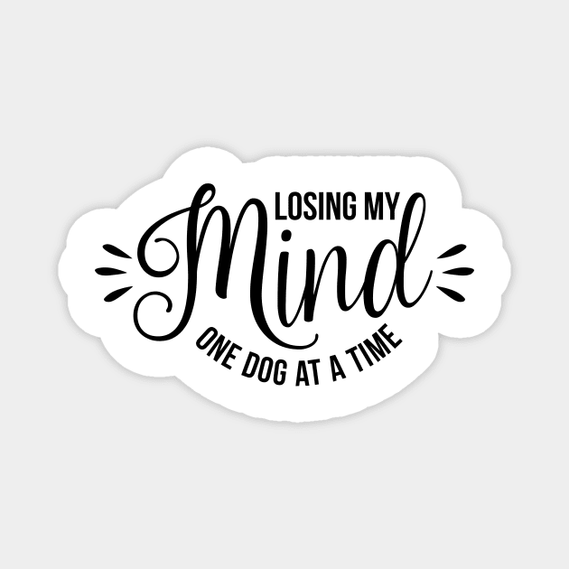 Losing my mind one dog at a time - funny dog quotes Magnet by podartist