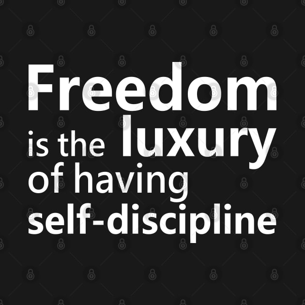 Freedom is the luxury of having self discipline, Disciplined by FlyingWhale369