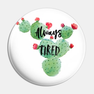 TIRED! Pin