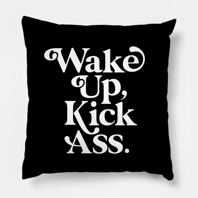 WAKE UP KICK ASS black and white Pillow by MotivatedType