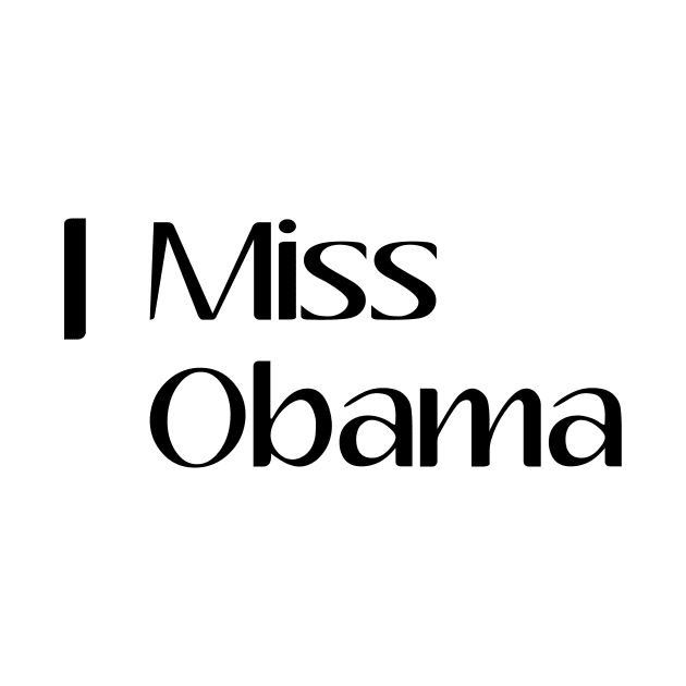 I Miss Obama, President, Anti Trump, Funny, Birthday Gift, Gift Idea, Donald Trump, Obama by StrompTees