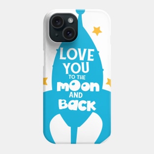 Love You To The Moon And Back, Rocket, Stars Phone Case