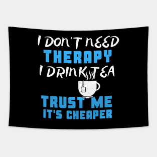 I Don't Need Therapy I Drink Tea Trust Me It's Cheaper Tapestry