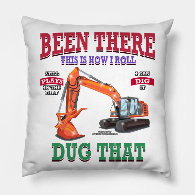 Been There Dug That Excavator Construction Novelty Gift Pillow by Airbrush World