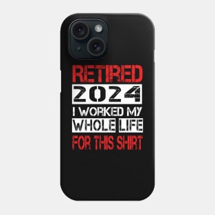 Retired I worked My whole life for this shirt Phone Case