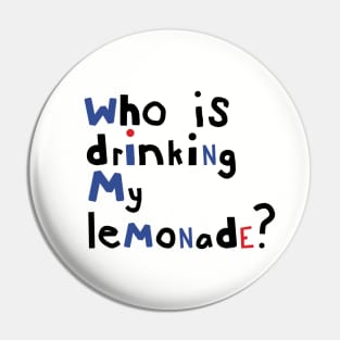 Who is Drinking My Lemonade Typography Pin