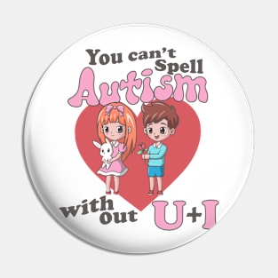 You Can't Spell Autism Without U + I Pin