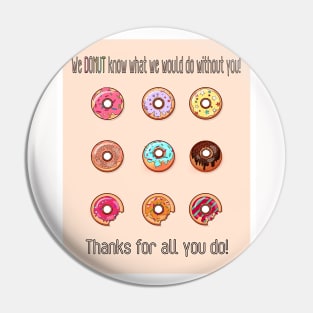 Thank You Neck Gator We Donut Know What We Would Do Without You Thanks Donut Pin