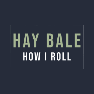 Funny Hay bale how I roll T-Shirt