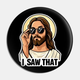 I SAW THAT Jesus MeMe Pin