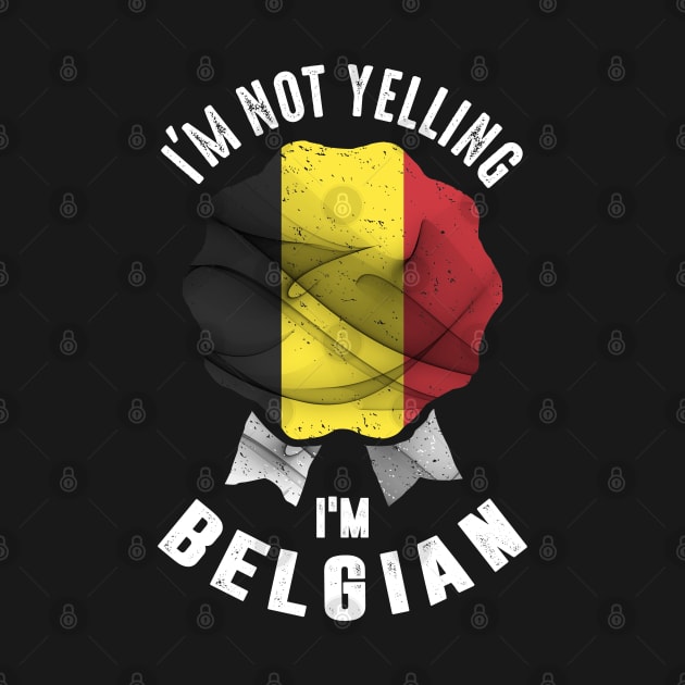 I'm Not Yelling I'm Belgian by cidolopez