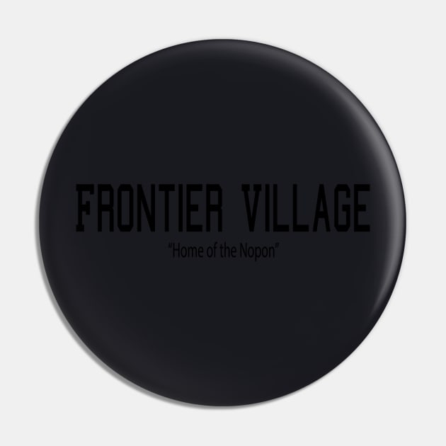 Frontier Village Pin by PneumaDesigns