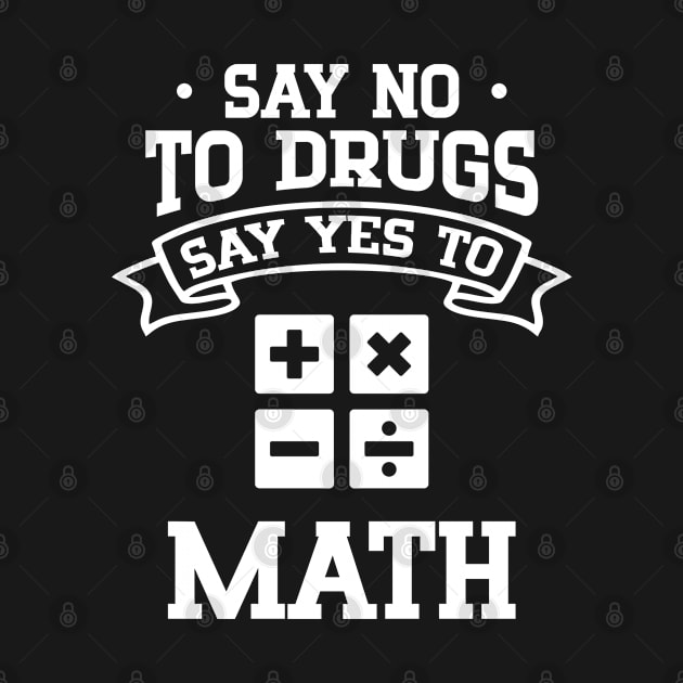 Say No to Drugs Say Yes to Math by cecatto1994