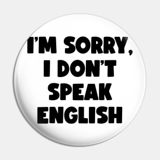 I'm Sorry, I Don't Speak English (black) Pin