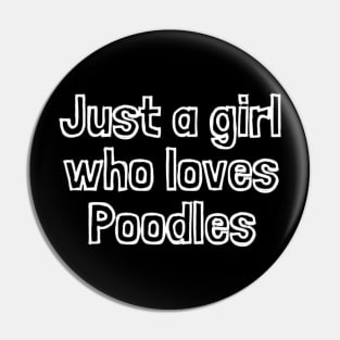 Just A Girl Who Loves Poodles Pin