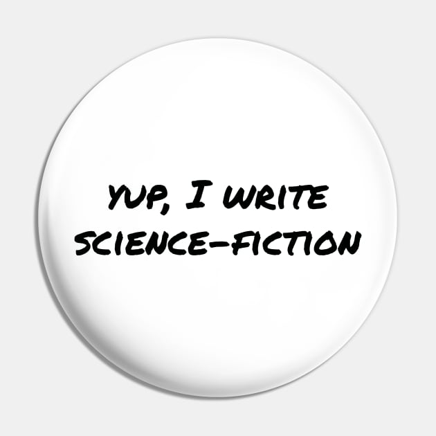 Yup, I write science-fiction (black text) Pin by EpicEndeavours