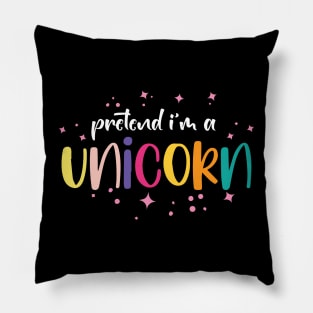 Pretend I'm A Unicorn Pillow