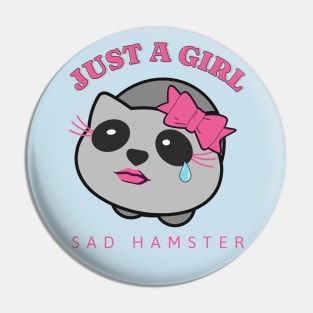 Just a girl - Sad Hamster Pin