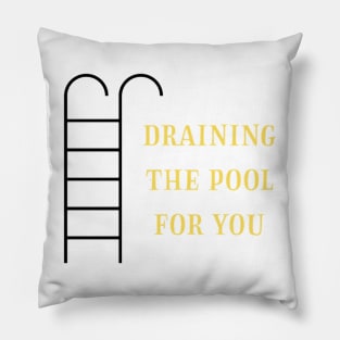 Draining the pool for you (2) Pillow