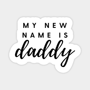 MY NEW NAME IS daddy Quote Gift For Dad Magnet