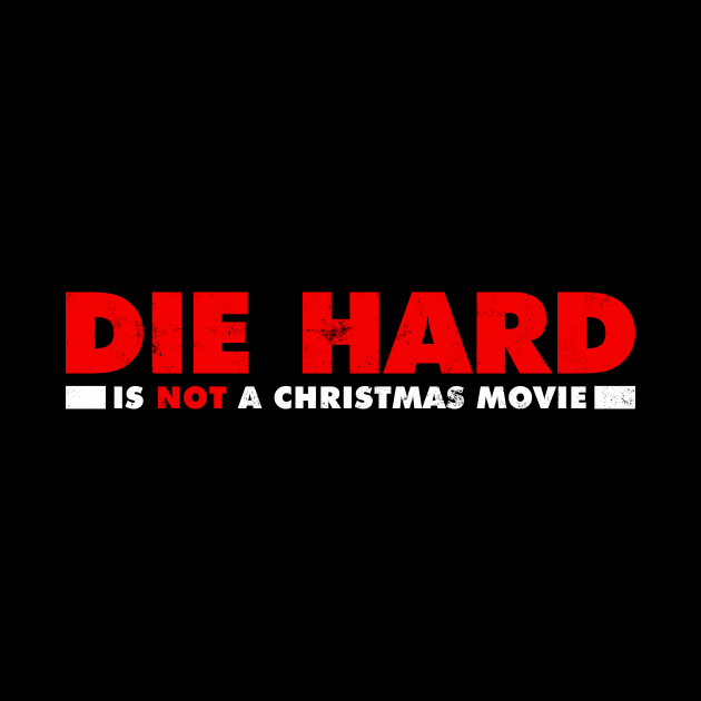 Die Hard is NOT a Christmas Movie by MalcolmDesigns