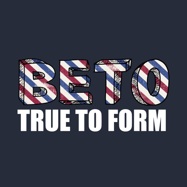 Vote Beto True to Form by epiclovedesigns