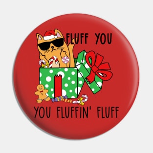 Fluff You, You Fluffin' Fluff - Funny Christmas Cat Pin