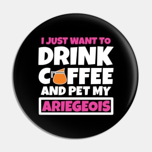 I just want to drink coffee and pet my Ariegeois Pin