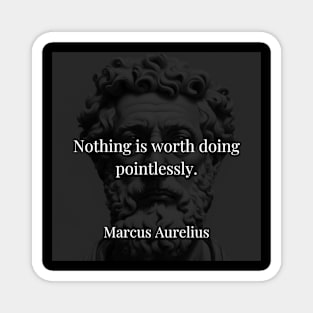 Marcus Aurelius's Reminder: Purposeful Action Over Pointless Endeavors Magnet