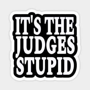 It's The Judges Stupid - White - Front Magnet