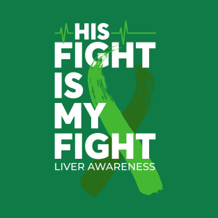 His Fight Is My Fight Liver Cancer Awareness T-Shirt