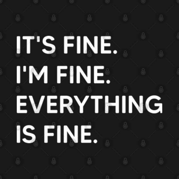 It's Fine I'm Fine Everything Is Fine by Emma Creation