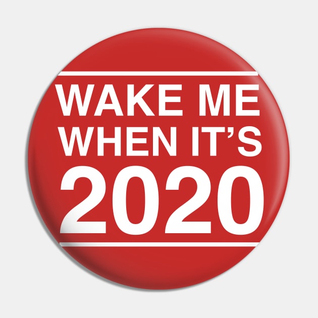 Wake me when it's 2020 Pin by Blister
