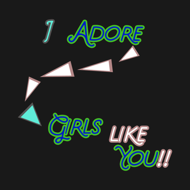 I ADORE GIRLS LIKE YOU  HOODIE, TANK, T-SHIRT, MUGS, PILLOWS, APPAREL, STICKERS, TOTES, NOTEBOOKS, CASES, TAPESTRIES, PINS by johan11