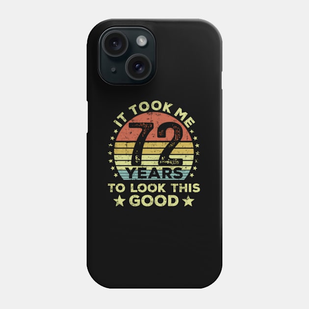 It Took Me 72 Years To Look This 72Nd Phone Case by Sink-Lux