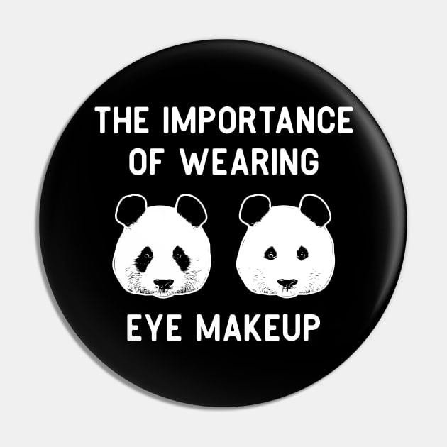 The importance of wearing eye makeup - Funny Panda Bear Make-Up Gift Pin by Shirtbubble