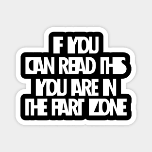 If You Can Read This You're In Fart Zone Magnet