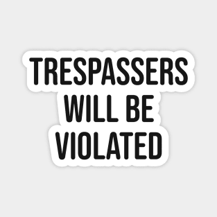 Trespassers Will Be Violated Magnet