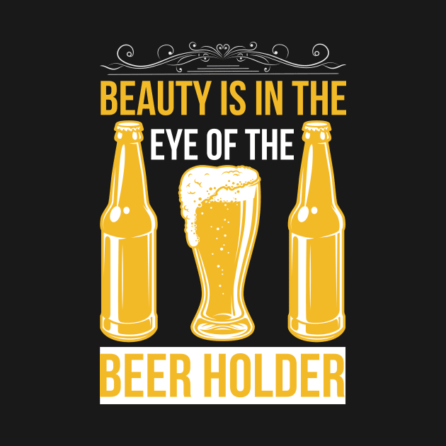 Beauty Is In The Eye Of The Beer Holder T Shirt For Women Men by QueenTees