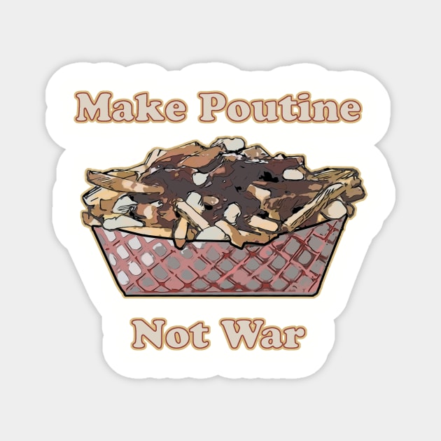 Make Poutine Not War Magnet by saitken